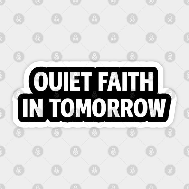 Quiet Faith in Tomorrow – Minimal Inspirational Quote Tee Sticker by Anne Lee